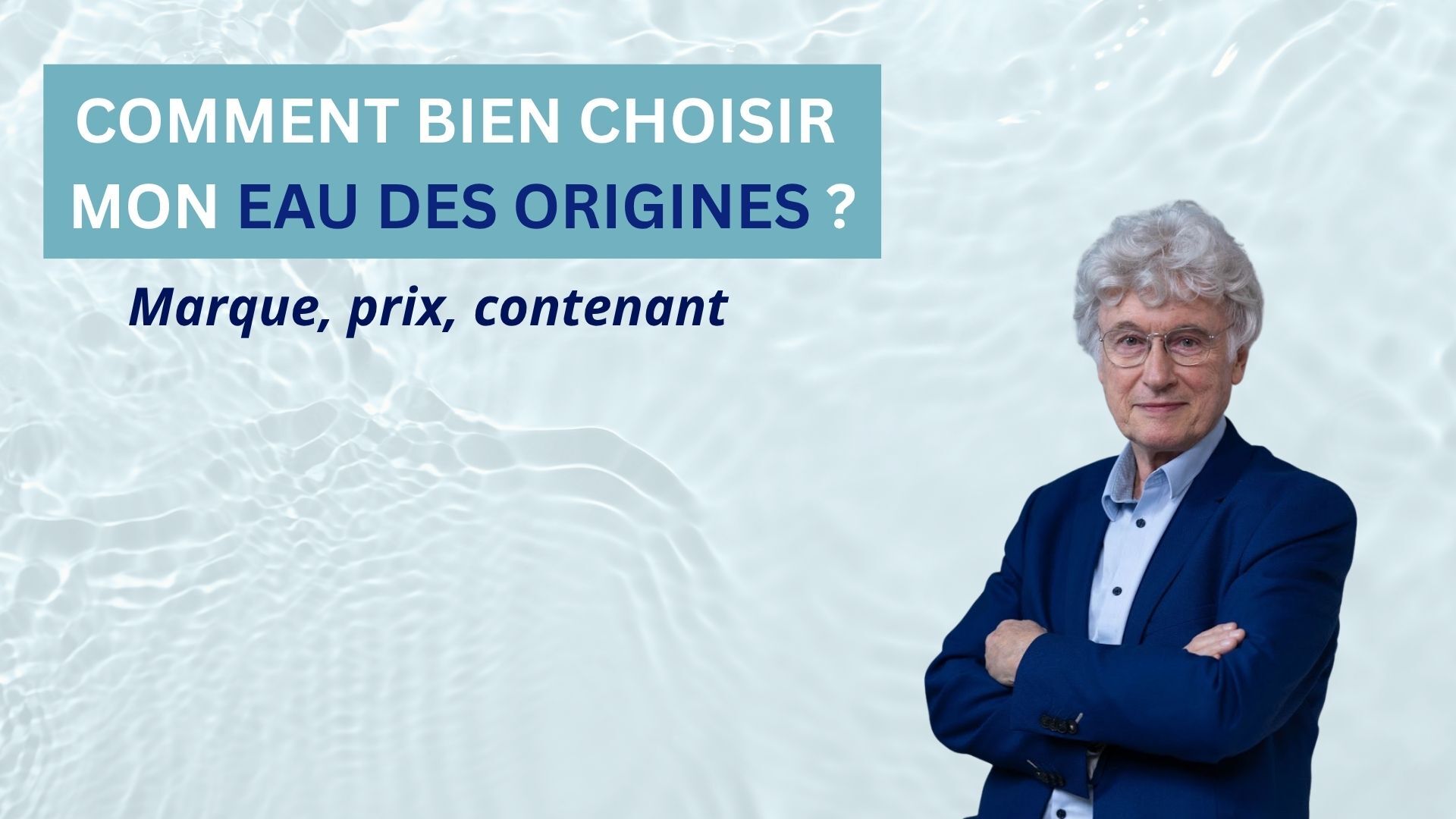 Marque, contenant, prix : comment bien choisir mon Eau des origines ?