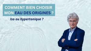 Iso ou hypertonique : 2 grandes règles pour bien choisir mon Eau des origines