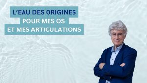 L’Eau des origines pour mes os et mes articulations