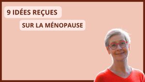 9 idées reçues sur la ménopause