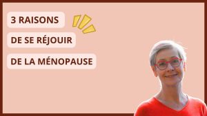 3 raisons de se réjouir de la ménopause