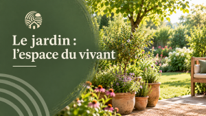 Le jardin : l'espace du vivant