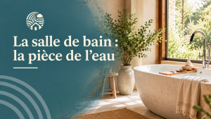 La salle de bain : la pièce de l'eau