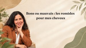 Bons ou mauvais : les remèdes pour mes cheveux